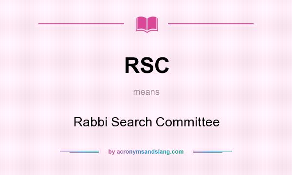What does RSC mean? It stands for Rabbi Search Committee
