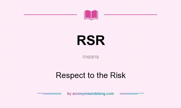 What does RSR mean? It stands for Respect to the Risk