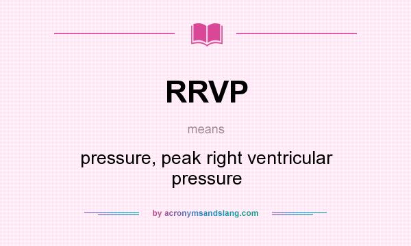 What does RRVP mean? It stands for pressure, peak right ventricular pressure