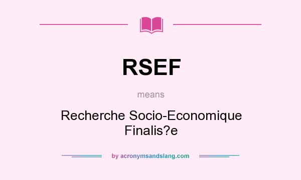 What does RSEF mean? It stands for Recherche Socio-Economique Finalis?e