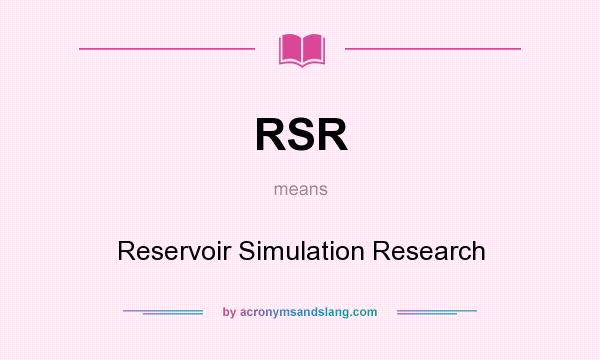 What does RSR mean? It stands for Reservoir Simulation Research