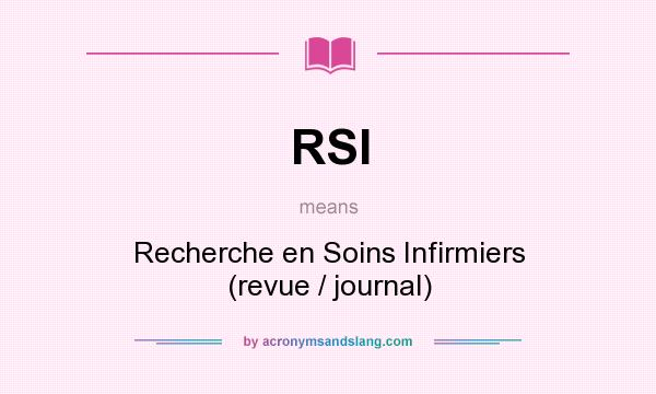What does RSI mean? It stands for Recherche en Soins Infirmiers (revue / journal)