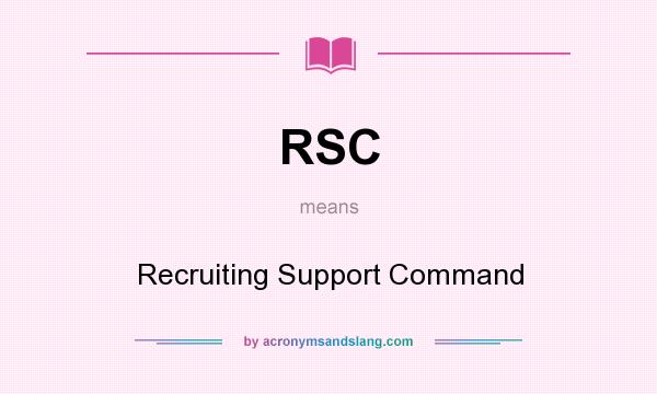 What does RSC mean? It stands for Recruiting Support Command