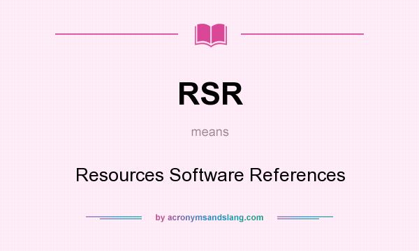 What does RSR mean? It stands for Resources Software References
