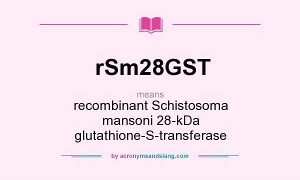 What does rSm28GST mean? It stands for recombinant Schistosoma mansoni 28-kDa glutathione-S-transferase