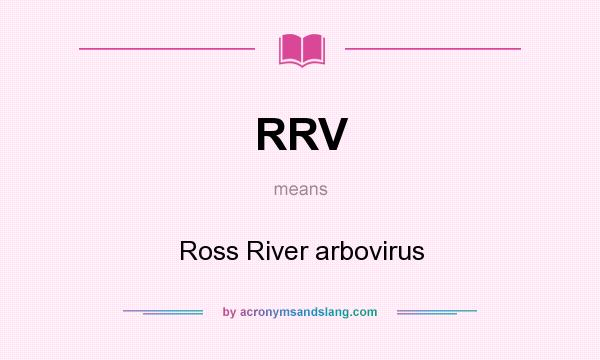 What does RRV mean? It stands for Ross River arbovirus