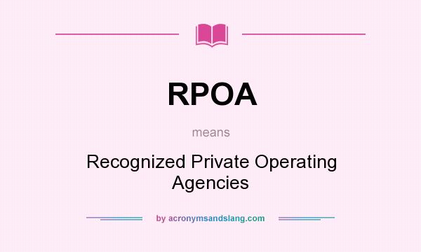 What does RPOA mean? It stands for Recognized Private Operating Agencies
