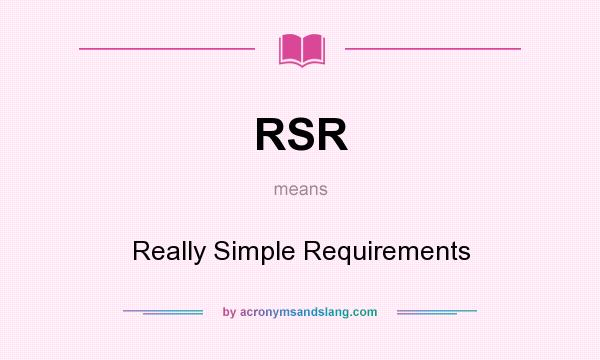 What does RSR mean? It stands for Really Simple Requirements