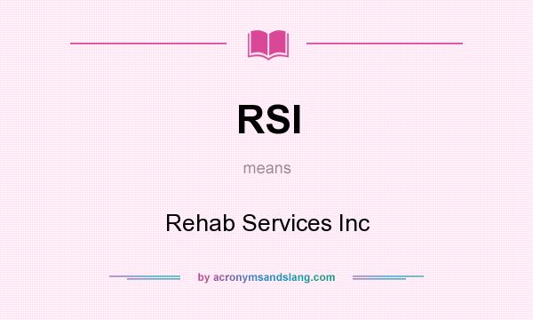 What does RSI mean? It stands for Rehab Services Inc