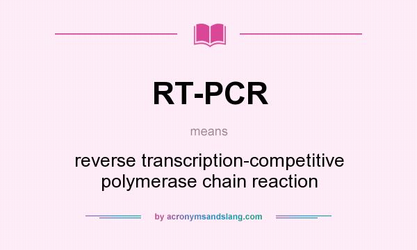 What does RT-PCR mean? It stands for reverse transcription-competitive polymerase chain reaction