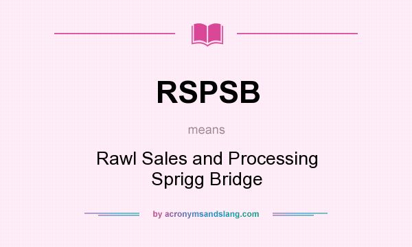 What does RSPSB mean? It stands for Rawl Sales and Processing Sprigg Bridge