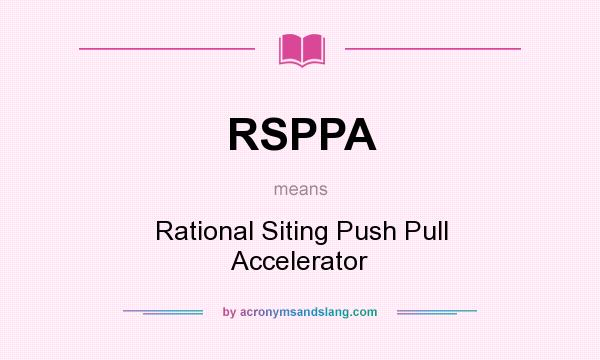 What does RSPPA mean? It stands for Rational Siting Push Pull Accelerator