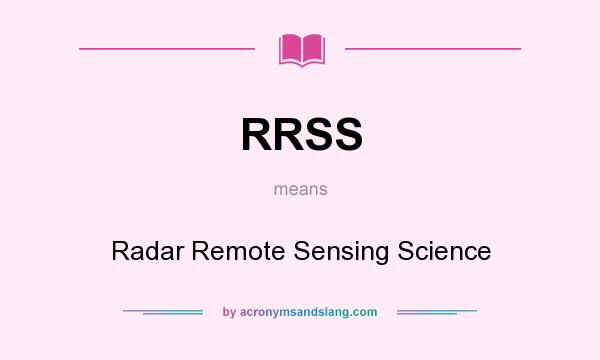 What does RRSS mean? It stands for Radar Remote Sensing Science