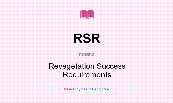 What does RSR mean? It stands for Revegetation Success Requirements