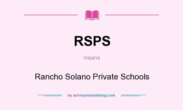 What does RSPS mean? It stands for Rancho Solano Private Schools