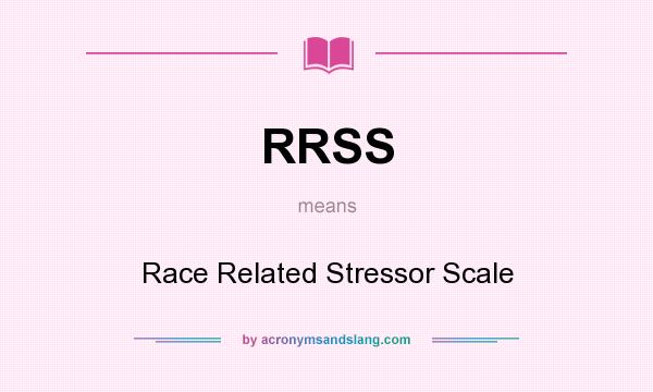 What does RRSS mean? It stands for Race Related Stressor Scale