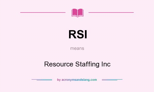 What does RSI mean? It stands for Resource Staffing Inc