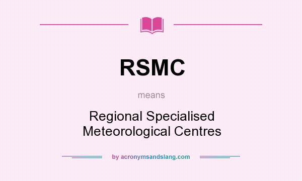 What does RSMC mean? It stands for Regional Specialised Meteorological Centres