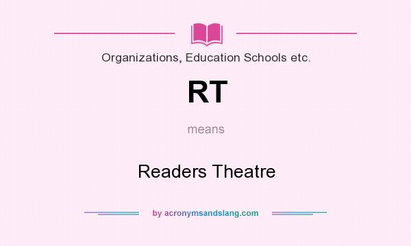 What does RT mean? It stands for Readers Theatre