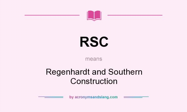 What does RSC mean? It stands for Regenhardt and Southern Construction