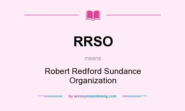 What does RRSO mean? It stands for Robert Redford Sundance Organization
