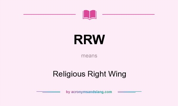 What does RRW mean? It stands for Religious Right Wing
