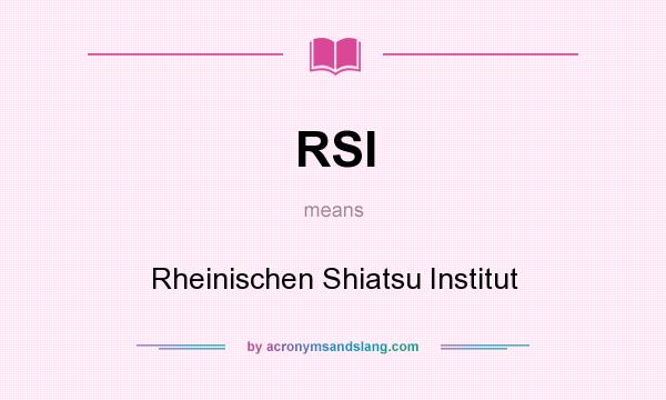 What does RSI mean? It stands for Rheinischen Shiatsu Institut