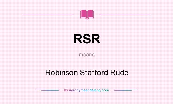 What does RSR mean? It stands for Robinson Stafford Rude