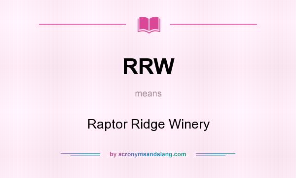 What does RRW mean? It stands for Raptor Ridge Winery