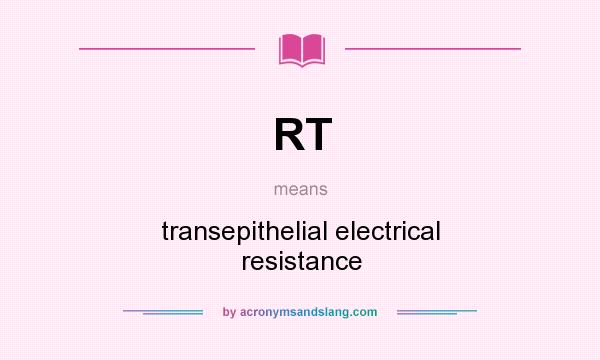 What does RT mean? It stands for transepithelial electrical resistance