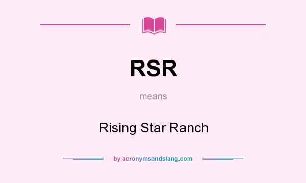 What does RSR mean? It stands for Rising Star Ranch
