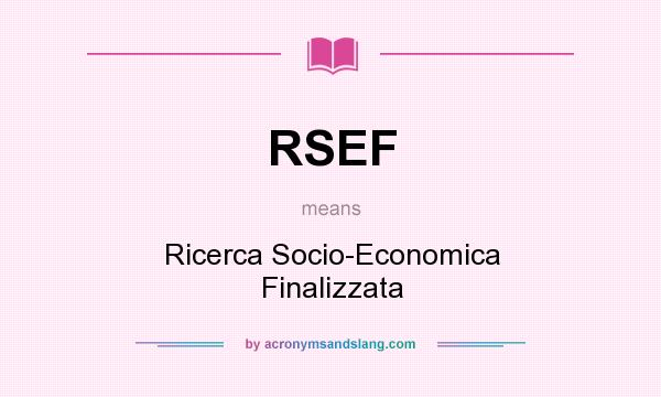What does RSEF mean? It stands for Ricerca Socio-Economica Finalizzata