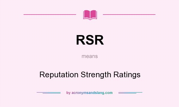 What does RSR mean? It stands for Reputation Strength Ratings