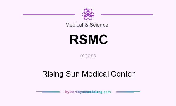 What does RSMC mean? It stands for Rising Sun Medical Center
