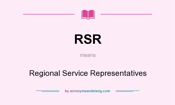 What does RSR mean? It stands for Regional Service Representatives