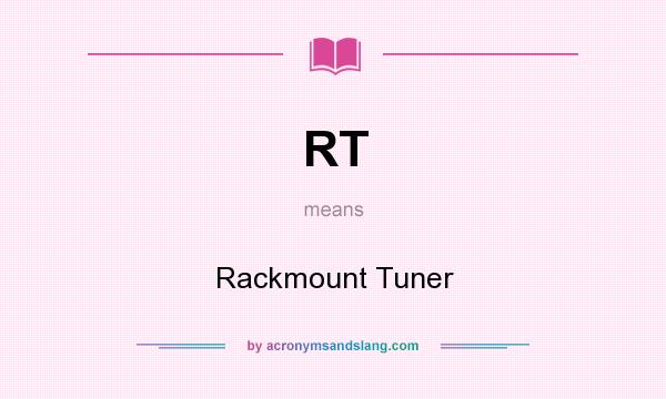 What does RT mean? It stands for Rackmount Tuner