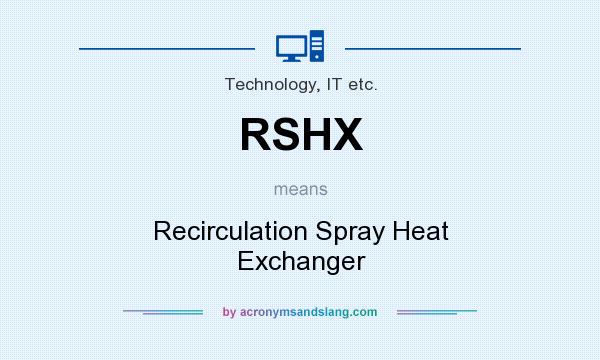 What does RSHX mean? It stands for Recirculation Spray Heat Exchanger