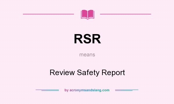 What does RSR mean? It stands for Review Safety Report