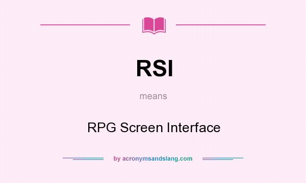 What does RSI mean? It stands for RPG Screen Interface