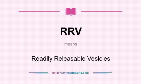 What does RRV mean? It stands for Readily Releasable Vesicles