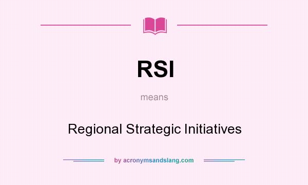 What does RSI mean? It stands for Regional Strategic Initiatives