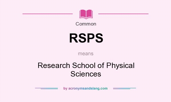 What does RSPS mean? It stands for Research School of Physical Sciences