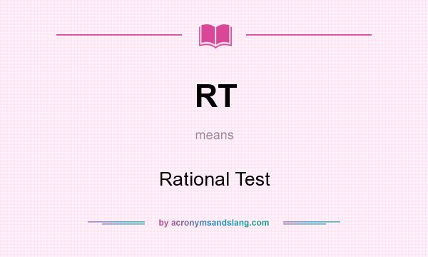 What does RT mean? It stands for Rational Test
