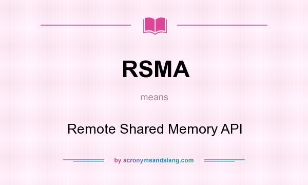 What does RSMA mean? It stands for Remote Shared Memory API
