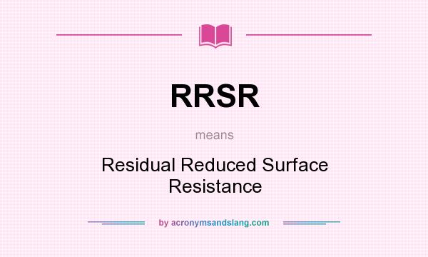What does RRSR mean? It stands for Residual Reduced Surface Resistance