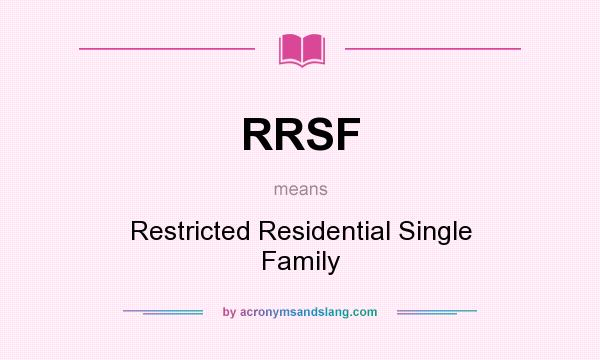What does RRSF mean? It stands for Restricted Residential Single Family
