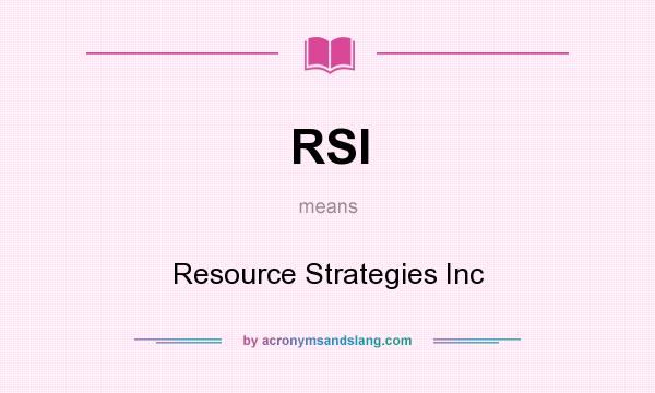 What does RSI mean? It stands for Resource Strategies Inc