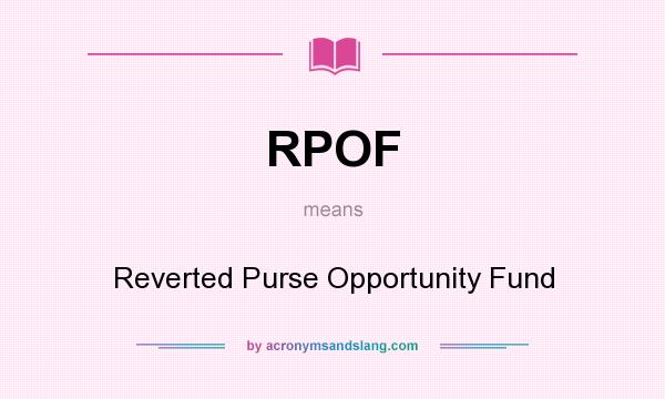 What does RPOF mean? It stands for Reverted Purse Opportunity Fund