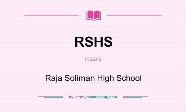 What does RSHS mean? It stands for Raja Soliman High School