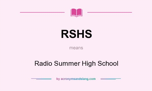 What does RSHS mean? It stands for Radio Summer High School